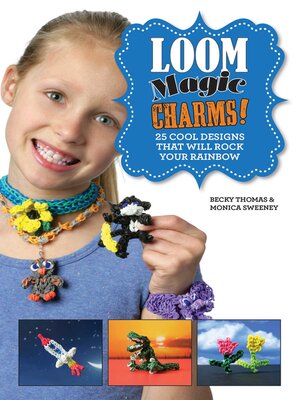 cover image of Loom Magic Charms!: 25 Cool Designs That Will Rock Your Rainbow
